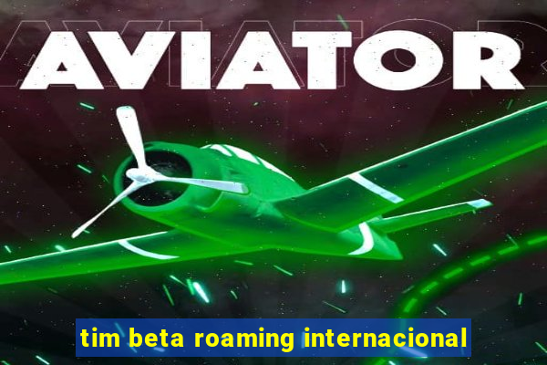 tim beta roaming internacional